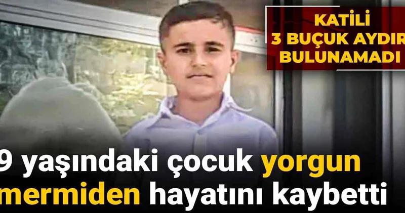 9 yaşındaki çocuk yorgun mermiden hayatını kaybetti: Katili 3 buçuk aydır bulunamadı