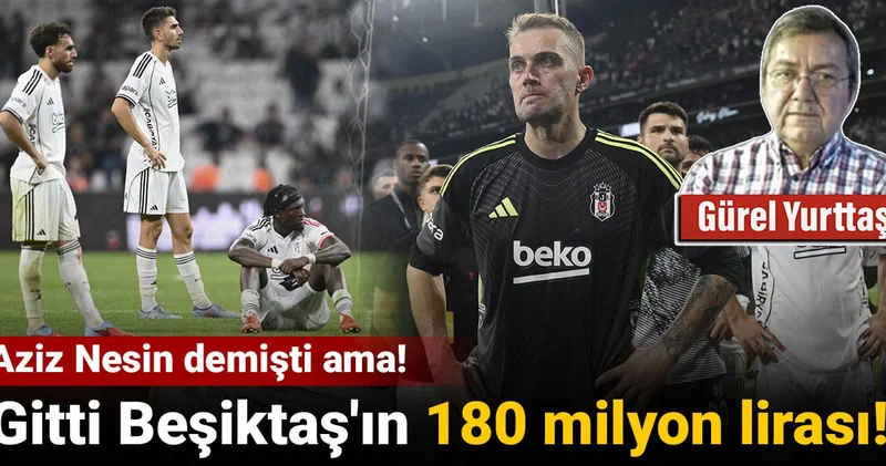 Gitti Beşiktaş ın 180 milyon lirası! Aziz Nesin demişti ama!