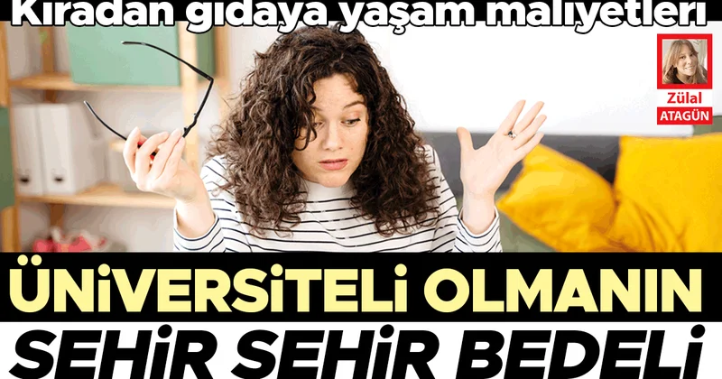Kiradan gıdaya yaşam maliyetleri… Üniversiteli olmanın şehir şehir bedeli