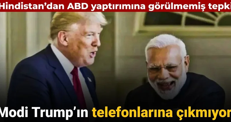 Hindistan Başbakanı Modi Trump’ın telefonlarına çıkmıyor