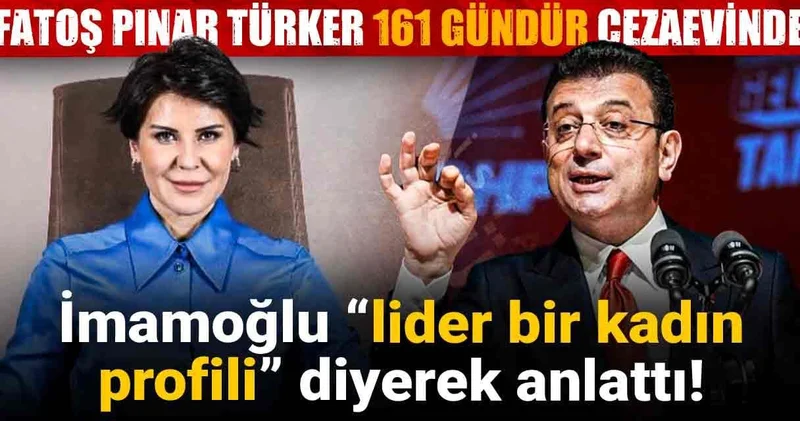 İmamoğlu “lider bir kadın profili” diyerek anlattı! Fatoş Pınar Türker 161 gündür cezaevinde
