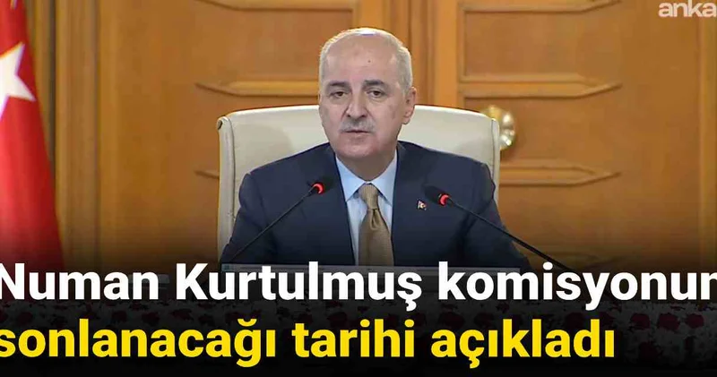 Numan Kurtulmuş komisyonun sonlanacağı tarihi açıkladı