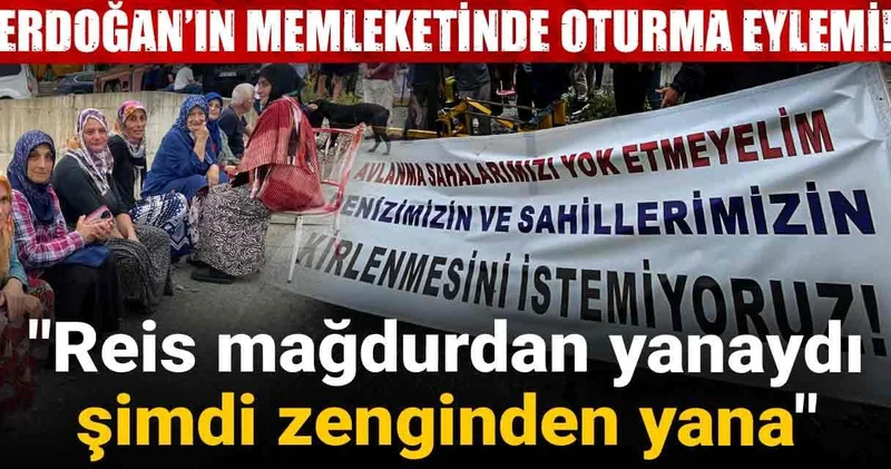 Erdoğan’ın memleketinde oturma eylemi: Reis mağdurdan yanaydı şimdi zenginden yana