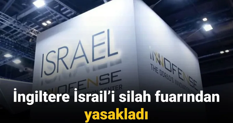İngiltere İsrail i silah fuarından yasakladı