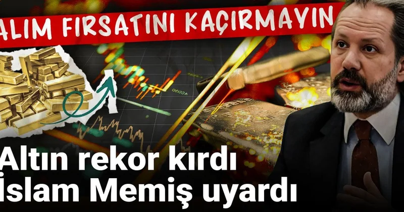 Altın rekor kırdı İslam Memiş uyardı: Alım fırsatını kaçırmayın