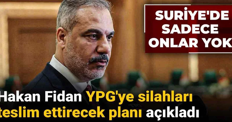 Hakan Fidan YPG ye silahları teslim ettirecek planı açıkladı: Suriye de sadece onlar yok