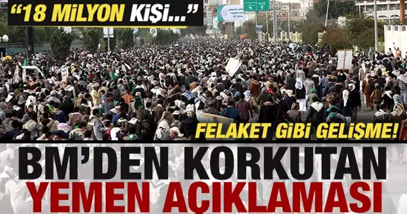BM den korkutan Yemen açıklaması! Felaket gibi gelişme: 18 milyon kişi tehlike altında