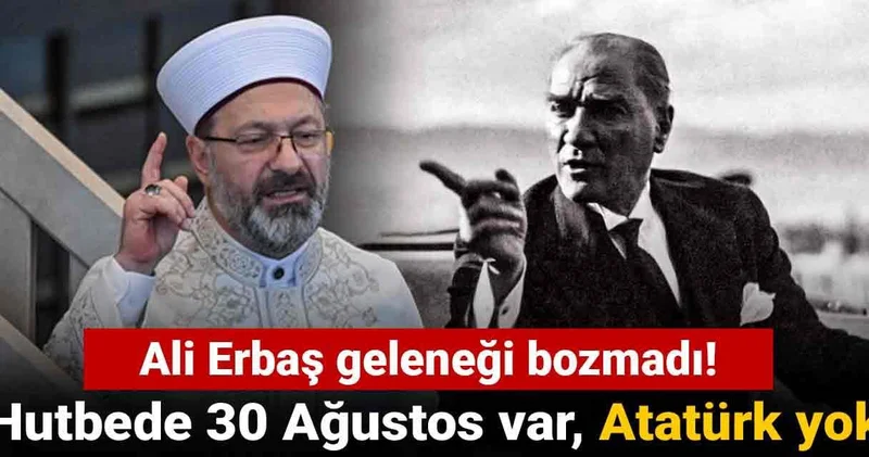 Ali Erbaş geleneği bozmadı! Diyanet in hutbesinde 30 Ağustos var, Atatürk yok