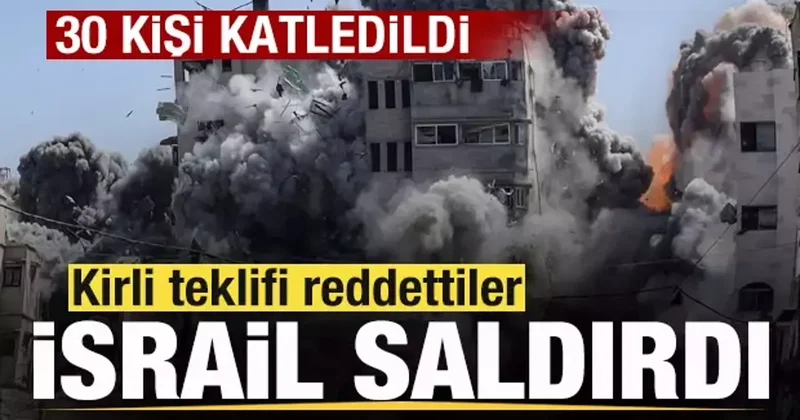Kirli teklife Hayır dediler! İşgalci İsrail saldırdı: 30 kişi katledildi