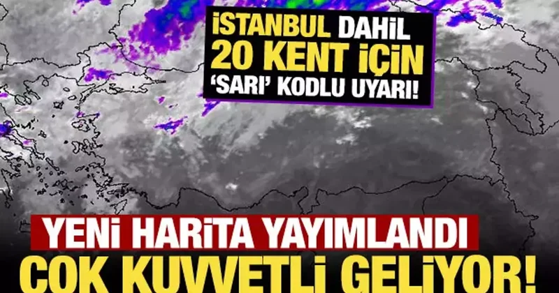 Yeni harita yayımlandı: İstanbul dahil 20 kent için sarı kodlu uyarı!