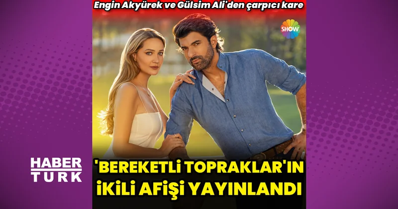Engin Akyürek ve Gülsim Ali den çarpıcı kare: ‘Bereketli Topraklar’ afişi