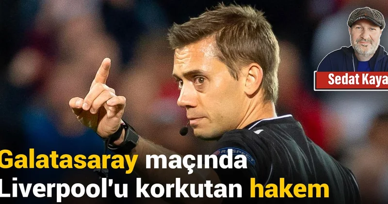 Liverpool u korkutan hakem Galatasaray maçında: Sedat Kaya nedenini açıkladı
