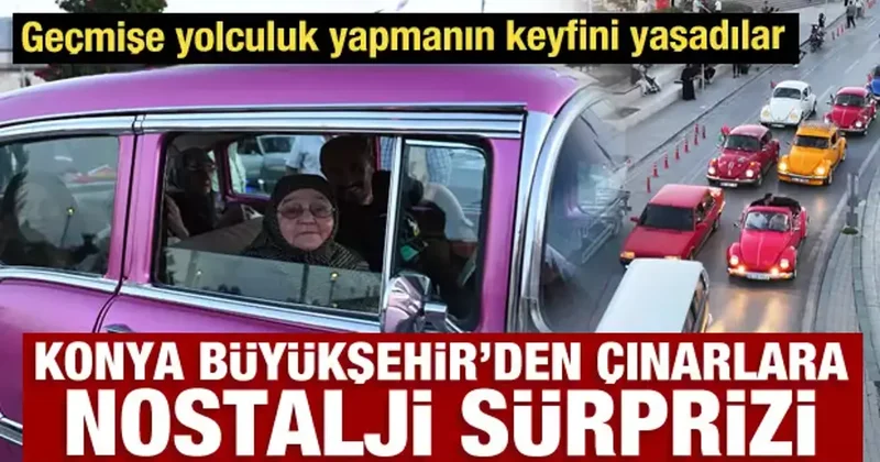 Konya Büyükşehir’den Huzurevi’ndeki büyüklerimize klasik araçlarla nostaljik sürpriz