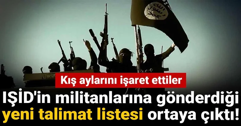 IŞİD in militanlarına gönderdiği yeni talimat listesi ortaya çıktı! Kış aylarını işaret ettiler