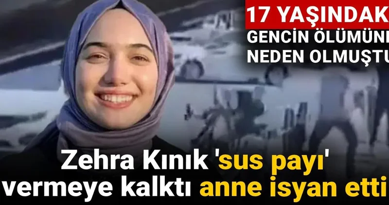 17 yaşındaki gencin ölümüne neden olmuştu! Zehra Kınık sus payı vermeye kalktı anne isyan etti