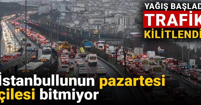 İstanbullunun pazartesi çilesi bitmiyor: Yağış başladı, trafik kilitlendi!