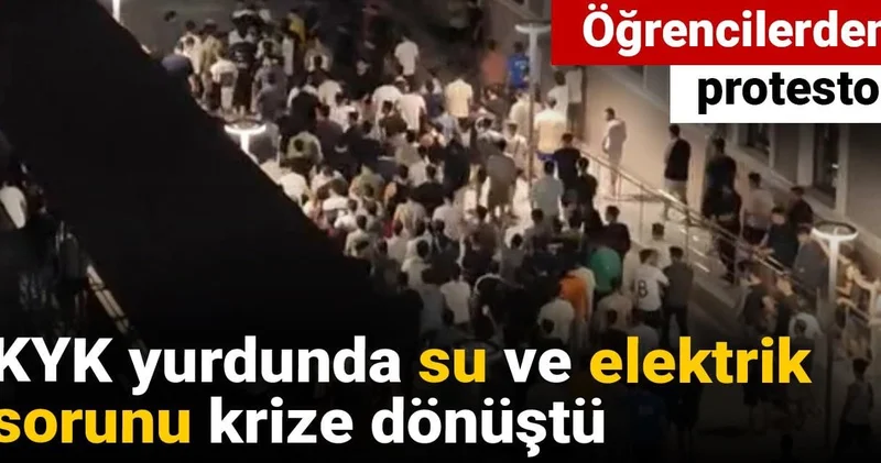 KYK yurdunda su ve elektrik sorunu krize dönüştü: Öğrencilerden protesto!