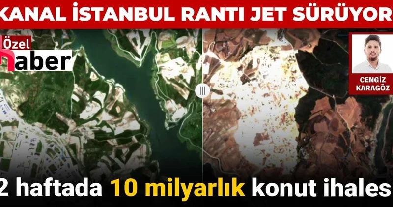 Kanal İstanbul rantı jet sürüyor! 2 haftada 10 milyarlık konut ihalesi