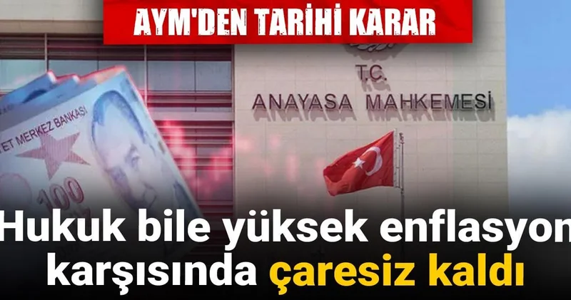 AYM den tarihi karar: Hukuk bile yüksek enflasyon karşısında çaresiz kaldı