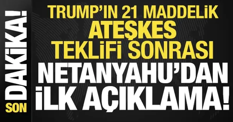 Netanyahu dan son dakika ateşkes açıklaması: Trump ın teklifi...