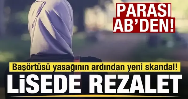 KKTC de başörtüsü yasağının ardından yeni skandal! Lisede rezalet! Parası AB den