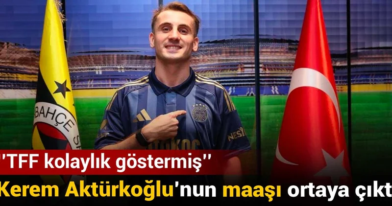 Kerem Aktürkoğlu nun maaşı ortaya çıktı: Şaşkına çeviren TFF detayı