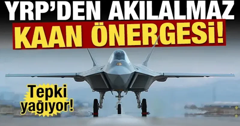 YRP den akılalmaz KAAN önergesi! Tepki yağıyor