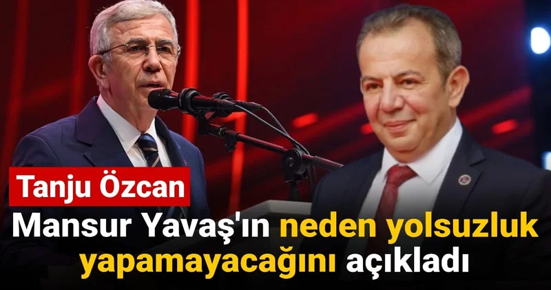 Tanju Özcan Mansur Yavaş ın neden yolsuzluk yapamayacağını açıkladı