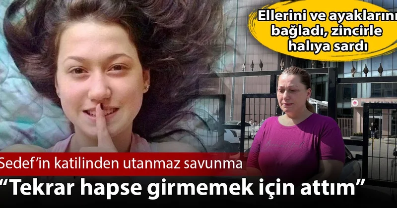 Elleri ve ayaklarını bağlayıp Sedef i denize atan katilin savunması: Tekrar hapse girmemek için
