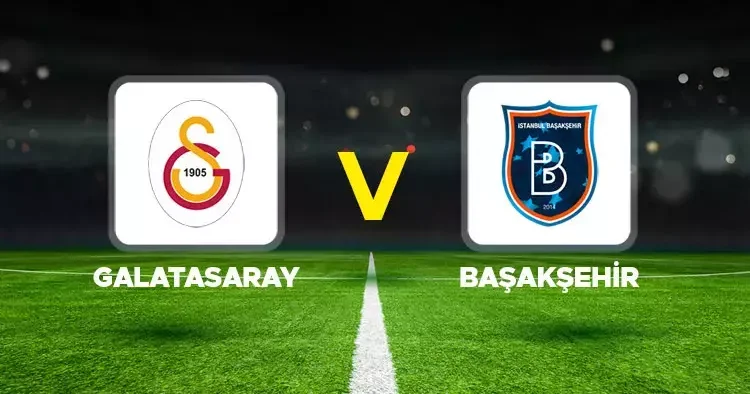 SÜPER LİG 38. HAFTA MAÇI Galatasaray Başakşehir maçı ne zaman, saat kaçta, hangi kanalda?