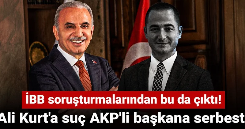 İBB soruşturmalarından bu da çıktı! Ali Kurt a suç AKP li başkana serbest