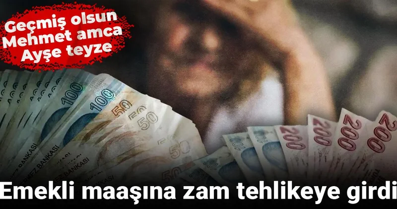 Emekli maaşına zam tehlikeye girdi: Geçmiş olsun Mehmet amca Ayşe teyze