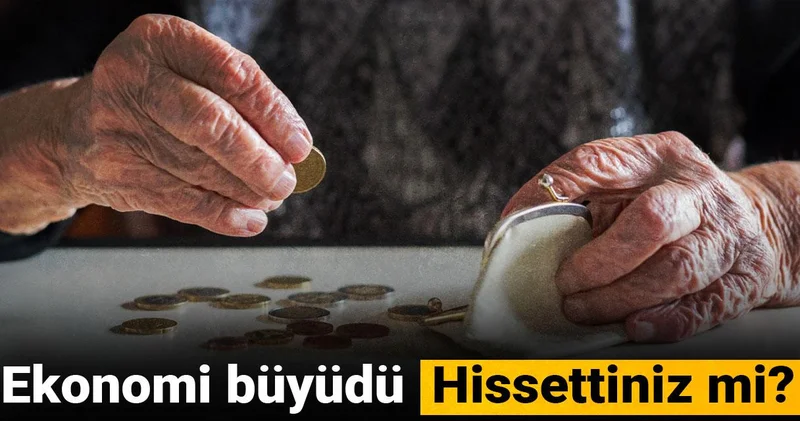 Ekonomi büyüdü: Hissettiniz mi?
