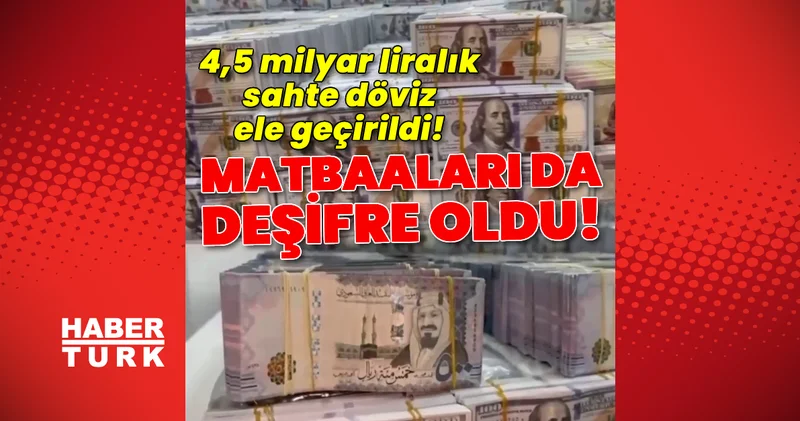 Son dakika haberi: Matbaaları da deşifre oldu! 4,5 milyar liralık sahte döviz ele geçirildi! Son dakika haberleri