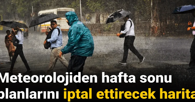 Meteorolojiden hafta sonu planlarını iptal ettirecek harita!