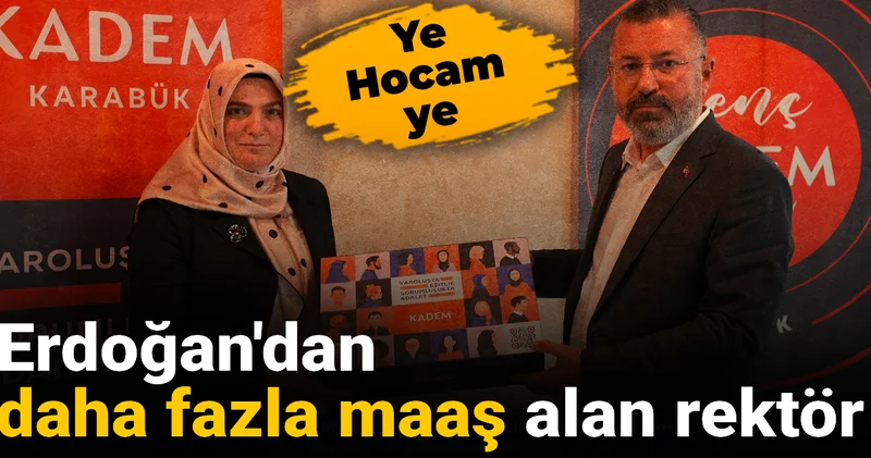 Erdoğan dan daha fazla maaş alan rektör: Ye hocam ye