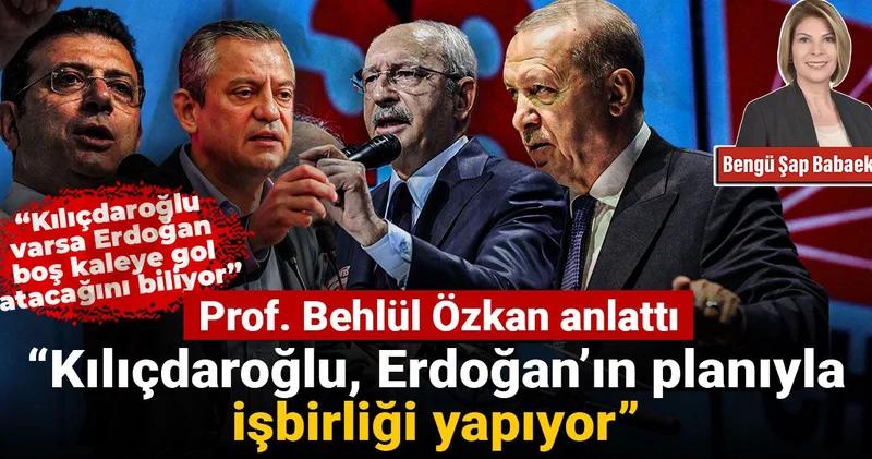Prof. Behlül Özkan: Erdoğan CHP de Kılıçdaroğlu nu istiyor, Kılıçdaroğlu da bu planla işbirliği yapıyor