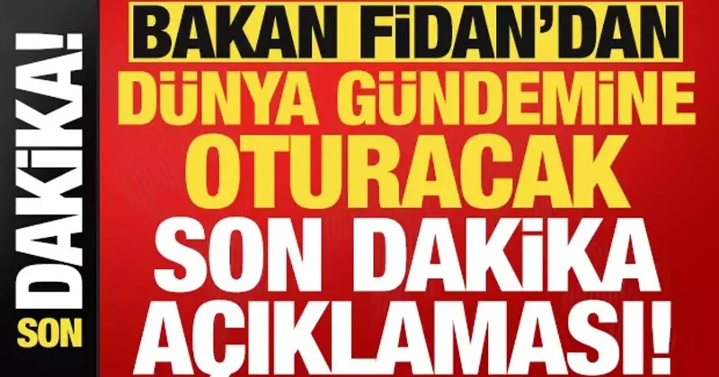 Bakan Hakan Fidan dan dünya gündemine oturacak açıklama!