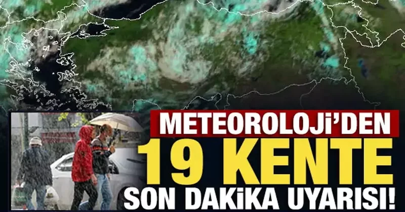 Son Dakika... Meteoroloji den 19 kente son dakika kuvvetli yağış uyarısı!