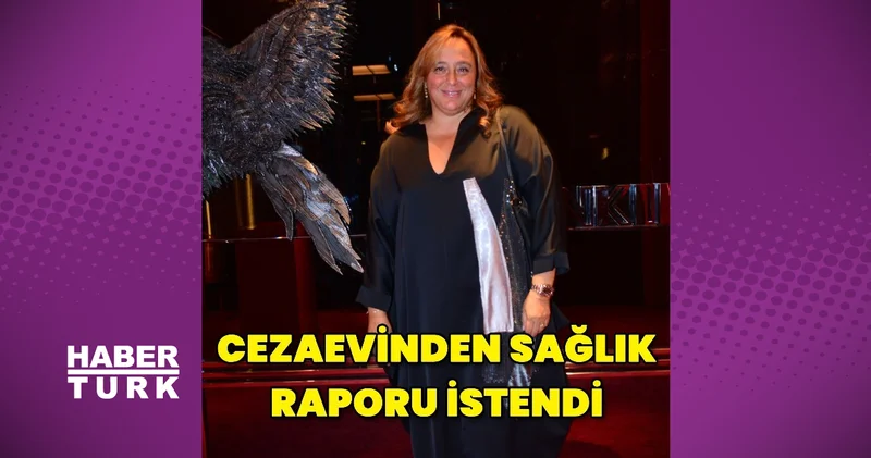 Ayşe Barım hakkında sağlık raporu istendi