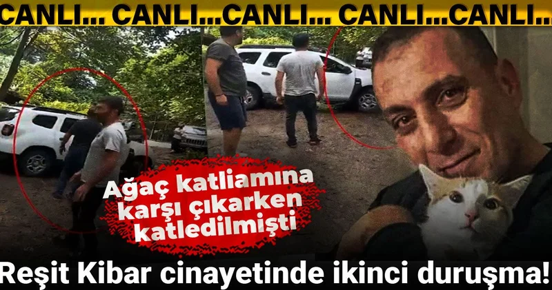Reşit Kibar cinayetinde ikinci duruşma! Ağaç katliamına karşı çıkarken katledilmişti