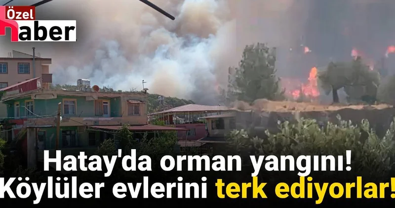 Hatay da da ormanlar yangına teslim oldu! Köyler tehdit altında