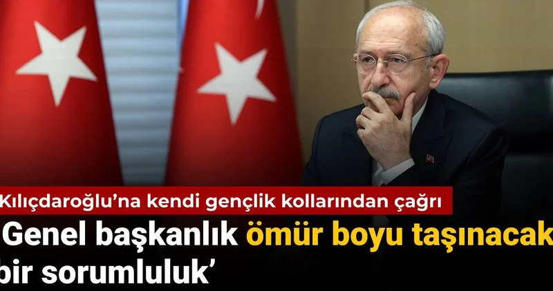 Kılıçdaroğlu’na kendi gençlik kollarından çağrı: Genel başkanlık ömür boyu taşınacak bir sorumluluk