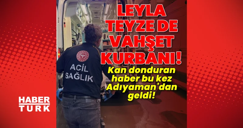 Yine kadın cinayeti! Leyla teyze de vahşet kurbanı oldu! Son dakika haberleri