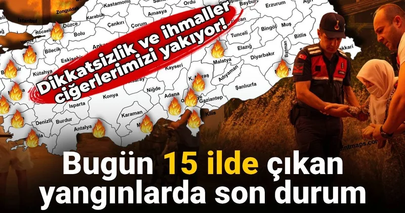 Aynı gün 15 ilde orman yangını: Dikkatsizlikler felakete yol açıyor! İşte son durum