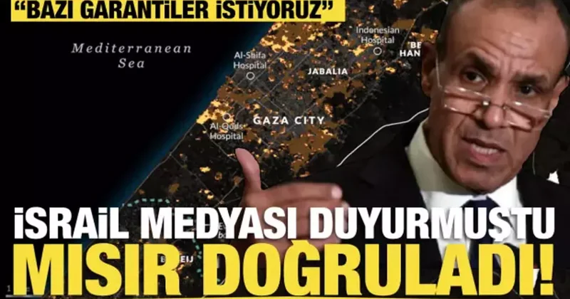 Bazı garantiler istiyoruz İsrail medyası duyurmuştu Mısır doğruladı!