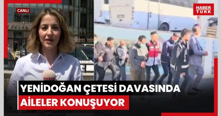 Yenidoğan çetesi davasında aileler konuşuyor