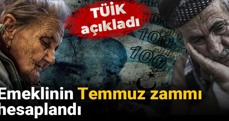 TÜİK açıkladı: Emeklinin Temmuz zammı hesaplandı