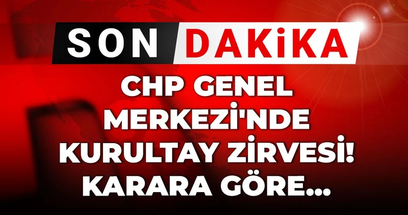 Son Dakika CHP Genel Merkezi nde Kurultay zirvesi! Karara göre...