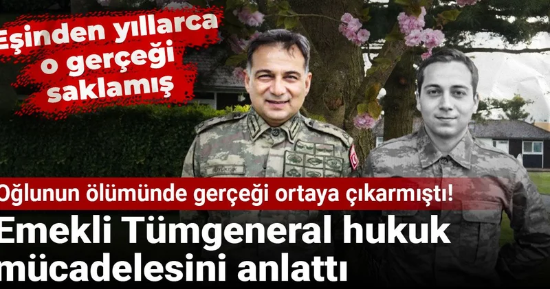 Oğlunun ölümünde gerçeği ortaya çıkarmıştı! Emekli Tümgeneral hukuk mücadelesini anlattı